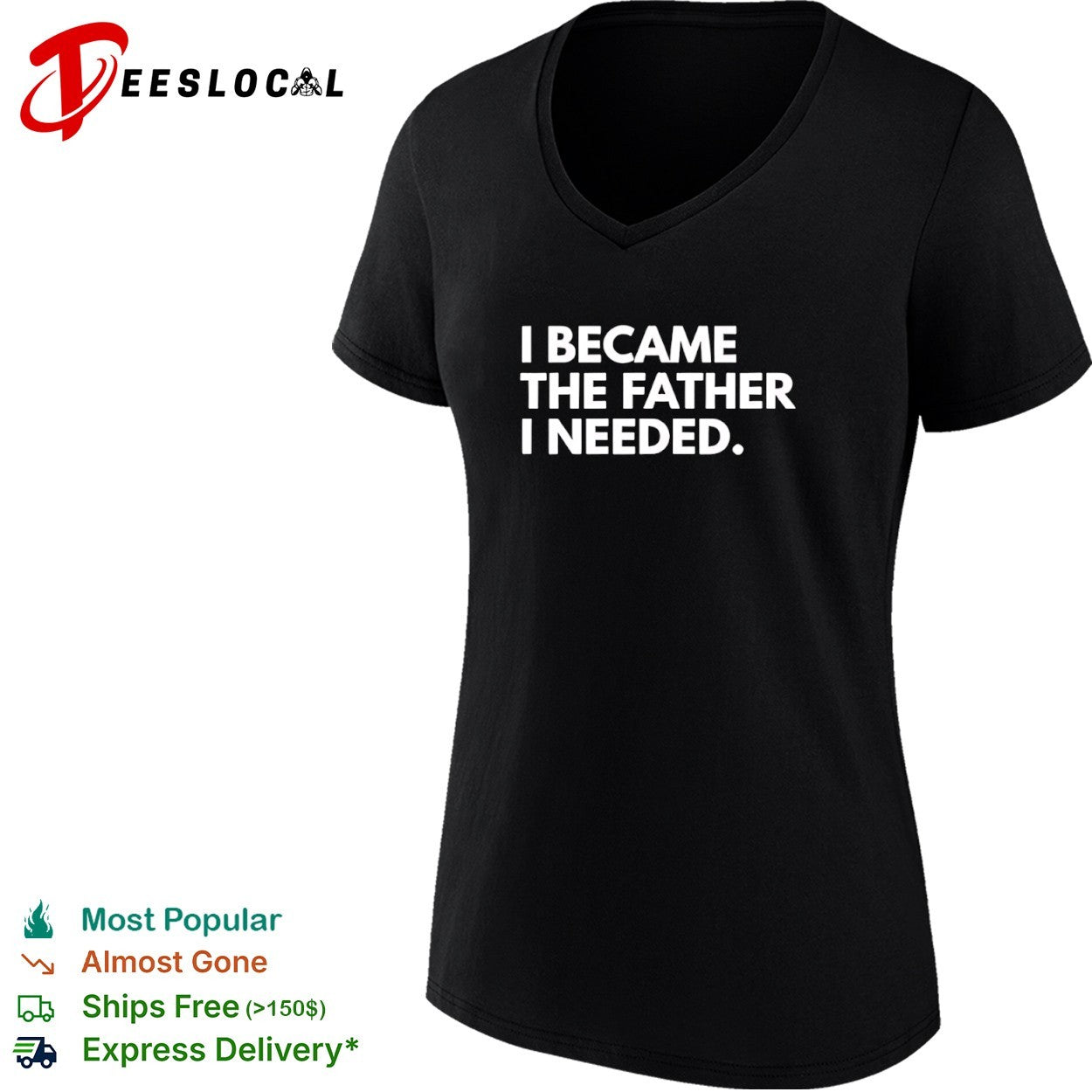 I became the father I needed shirt
