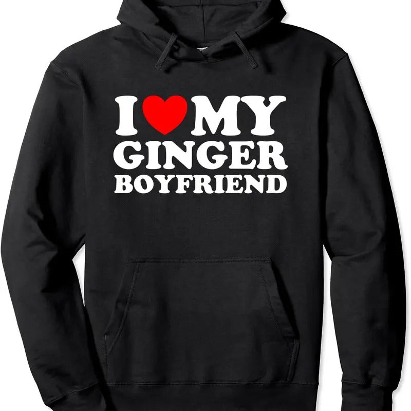 I love my Ginger Boyfriend / I heart my Ginger Boyfriend Pullover Hoodie | Unisex Hooded Sweatshirt T-Shirts | CiraTrend.com