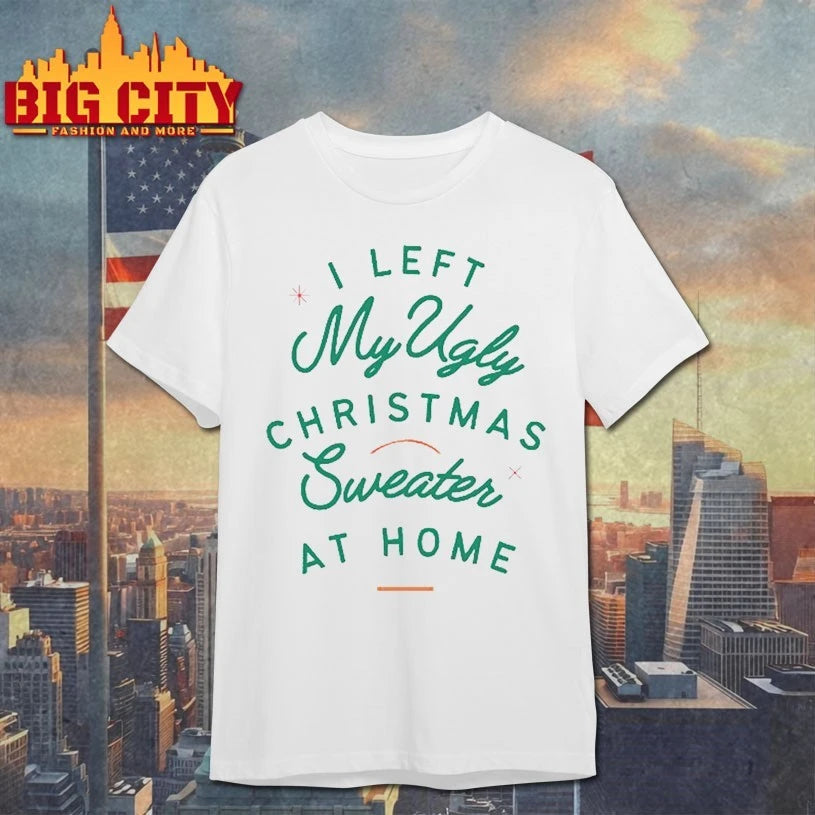 I left My ugly christmas Sweater at home shirt