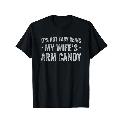 IT'S NOT EASY BEING MY WIFE'S ARM CANDY Print Men's Fashion Comfy Breathable Novelty T-Shirt New Casual Top Round Neck...