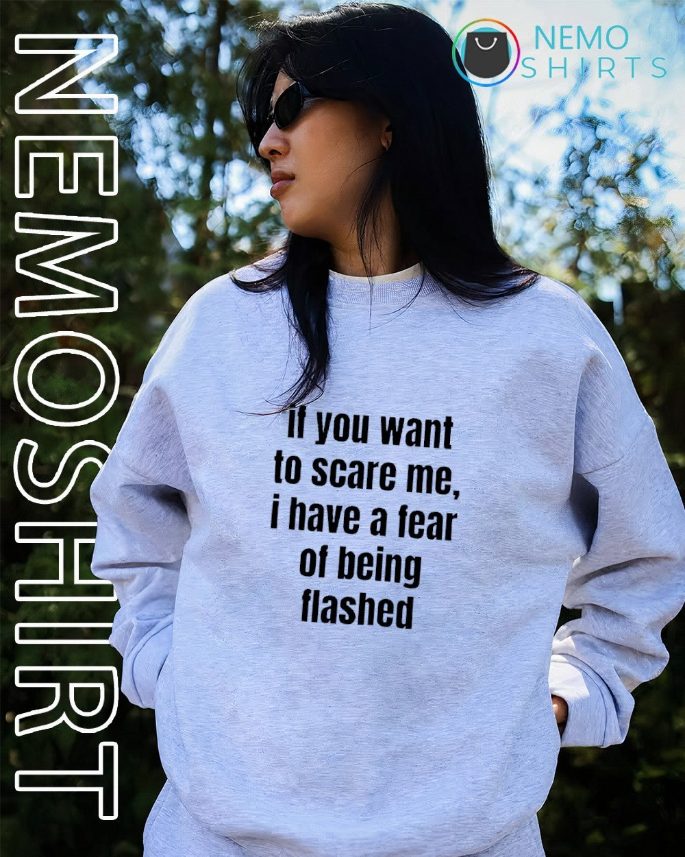 If you want scare me I have a fear of being flashed shirt