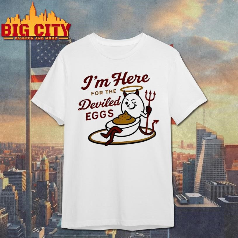 I’m Here For The Deviled Eggs Shirt