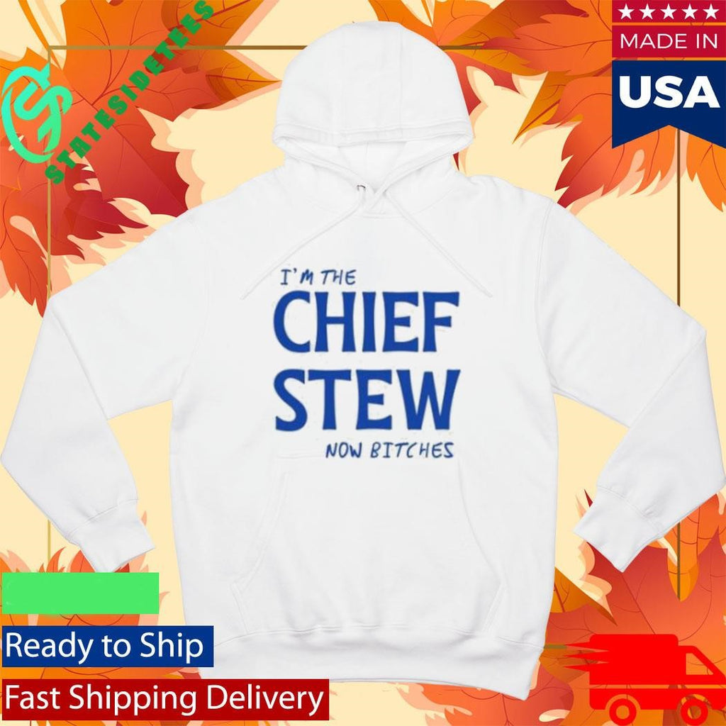 I’m The Chief Now Bitches Shirt