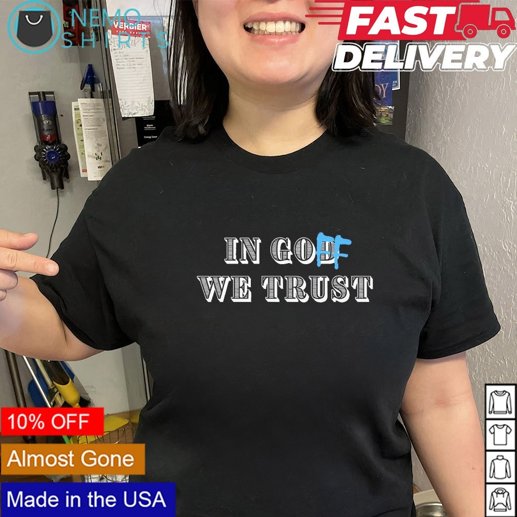 In God goff we trust shirt
