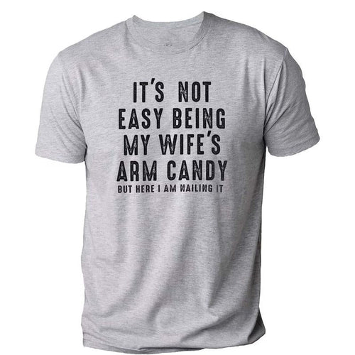 It's Not Easy Being My Wife's Arm Candy | Funny Shirt Men - Fathers Day Gift - Husband Shirt
