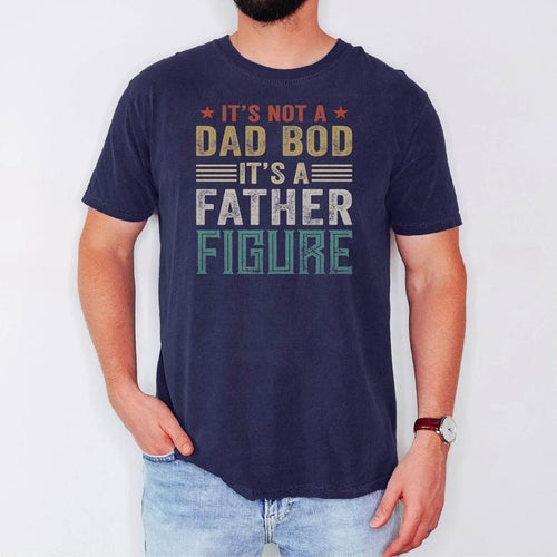 It's Not a Dad Bod It's a Father Figure Shirt Dad Bod Shirt It's Not Dad Bod Fathers Day Gift Fathers Day Tshirt Father...