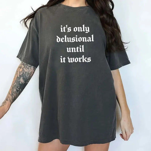 It's Only Delusional Until It Works Vintage Shirt, Delusional Retro Tee, Motivational Graphic Printed Tee, Simple Sayings...