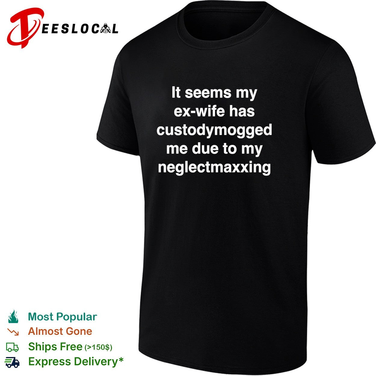 It seems my ex wife has custodymogged me due to my neglectmaxxing shirt
