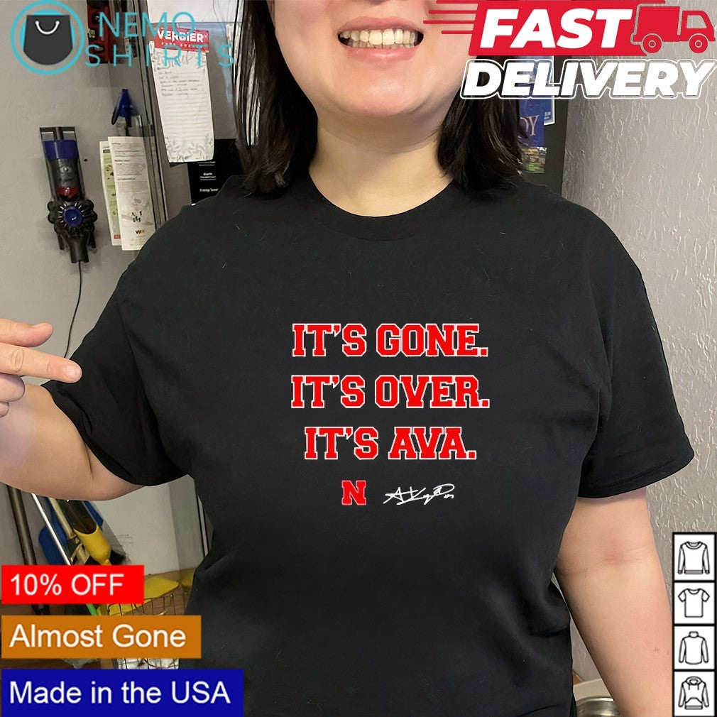 It’s gone it’s over it’s Ava Kuszak Nebraska Huskers signature shirt