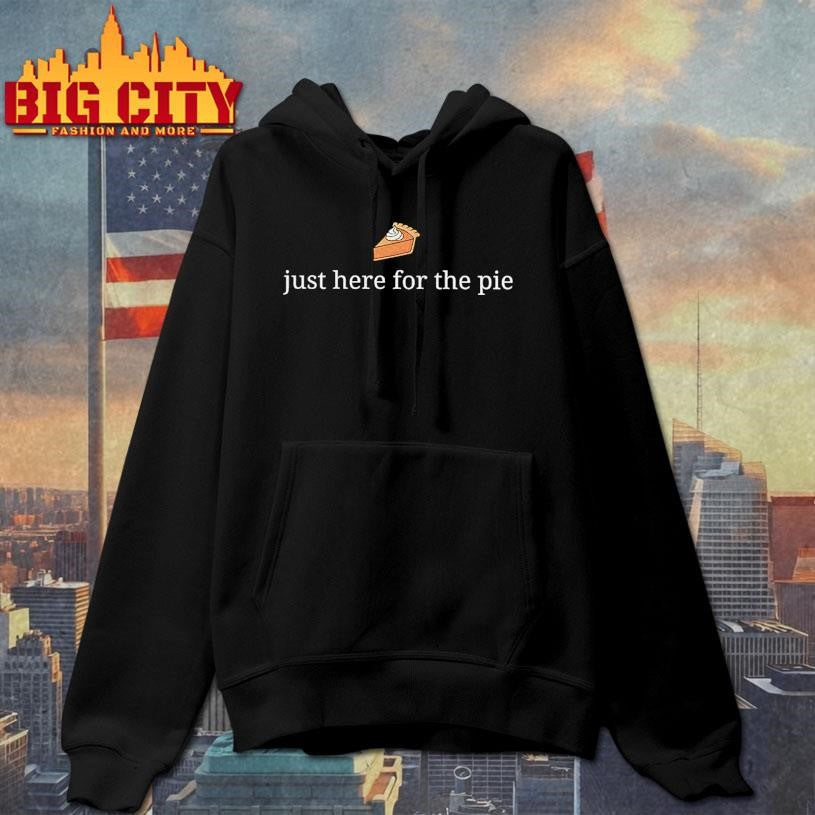 Just Here For The Pie Thanksgiving Funny shirt