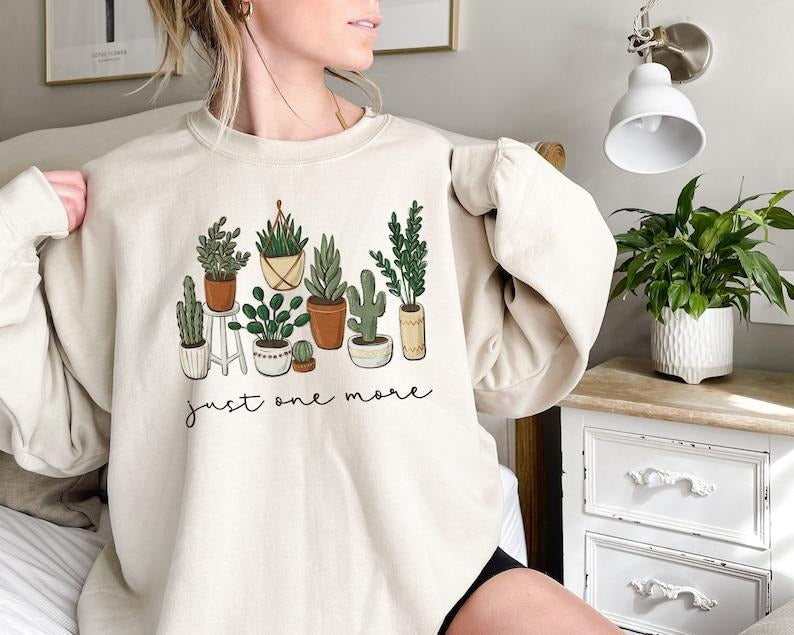 Just One More Plant Sweatshirt, Plant Lady Sweatshirt, Gardening Sweatshirt Gift, Crazy Plant Lady, Indoor Plant Life,...