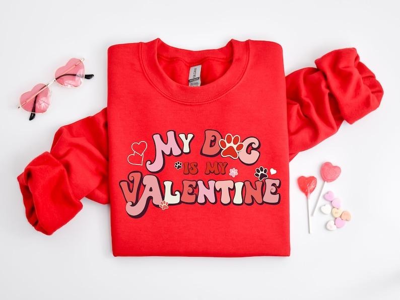 My Dog Is My Valentine Sweatshirt, Valentine Dog Sweater, Pet Lover Gift, Valentines Day Hoodie, Gift for Dog Mom , Funny...