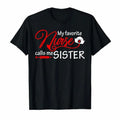 My Favorite Nurse Calls Me Sister T-Shirt, Nursing Sisters, Cute Nurse T-Shirt, Nursing School Gift, Healthcare Gift,...
