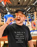 My body is a machine that turns everything into diarrhea text shirt