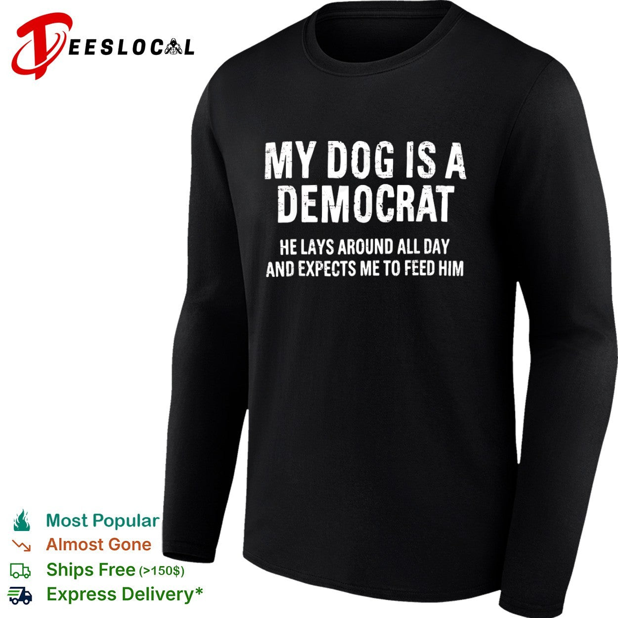 My dog is a Democrat he lays around all day and expects me to feed him text shirt