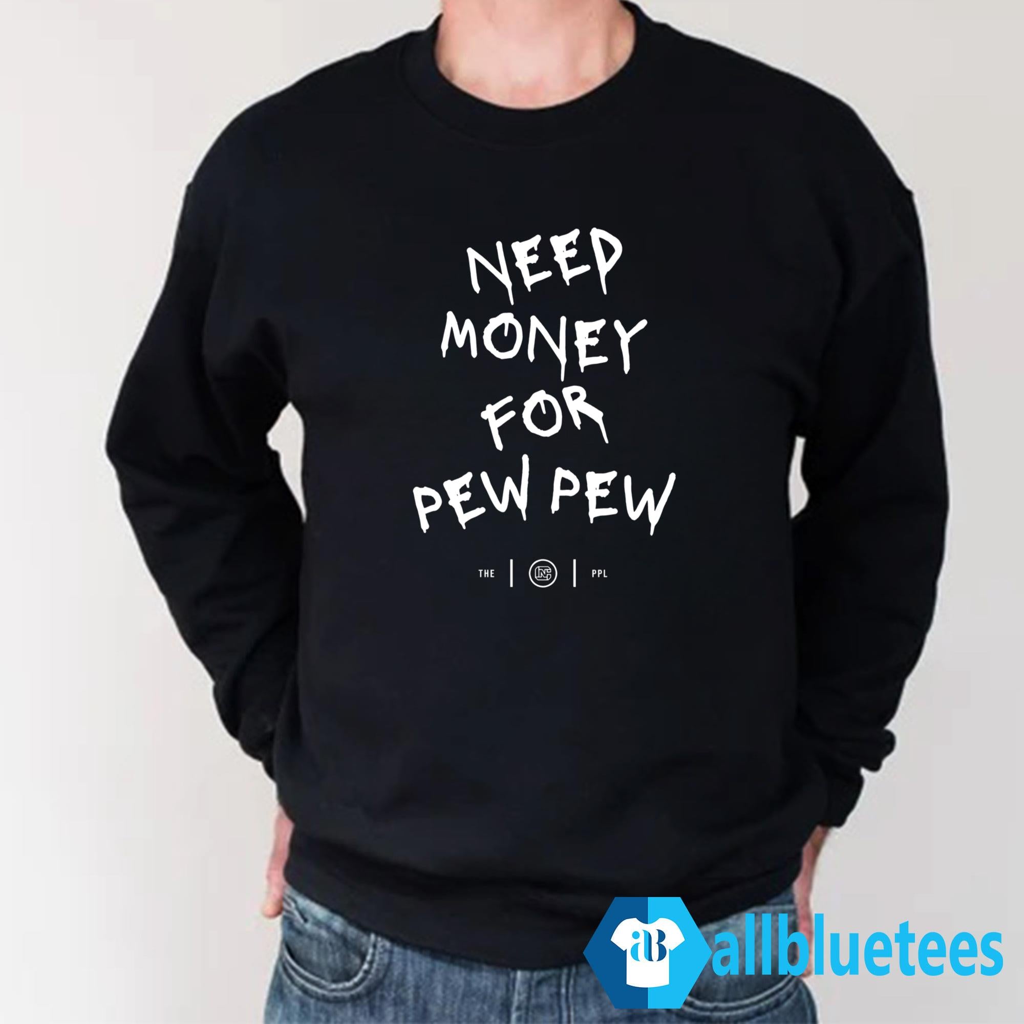 Need Money For Pew Pew Shirt