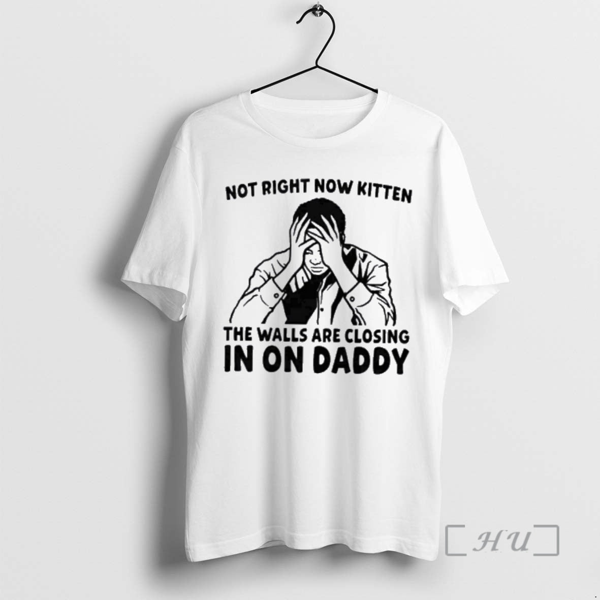 New Not Right Now Kitten The Walls Are Closing In On Daddy Premium T Shirts Hoodie, Sweatshirt | CiraTrend.com