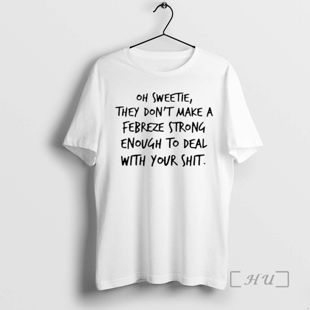 New Oh Sweetie They Dont Make A Febreze Strong Enough To Deal With Your Shit T-Shirts, Hoodie, Sweatshirt | CiraTrend.com