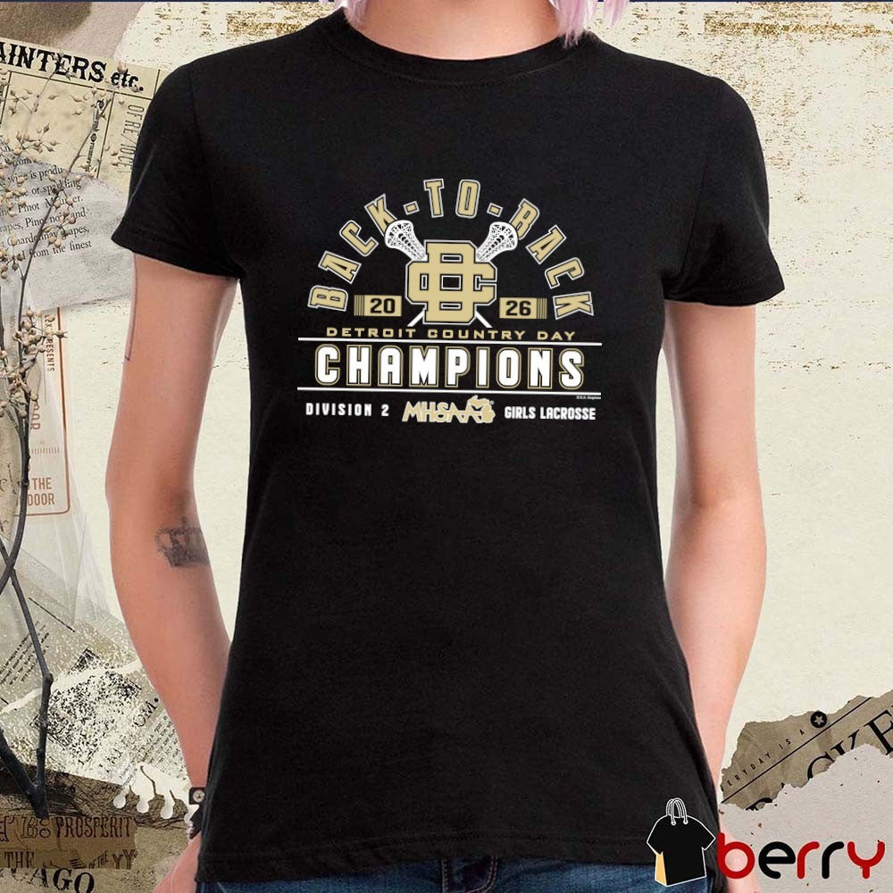 2026 MHSAA Girls Lacrosse DII Back-To-Back Champions Detroit Country Day t-shirt