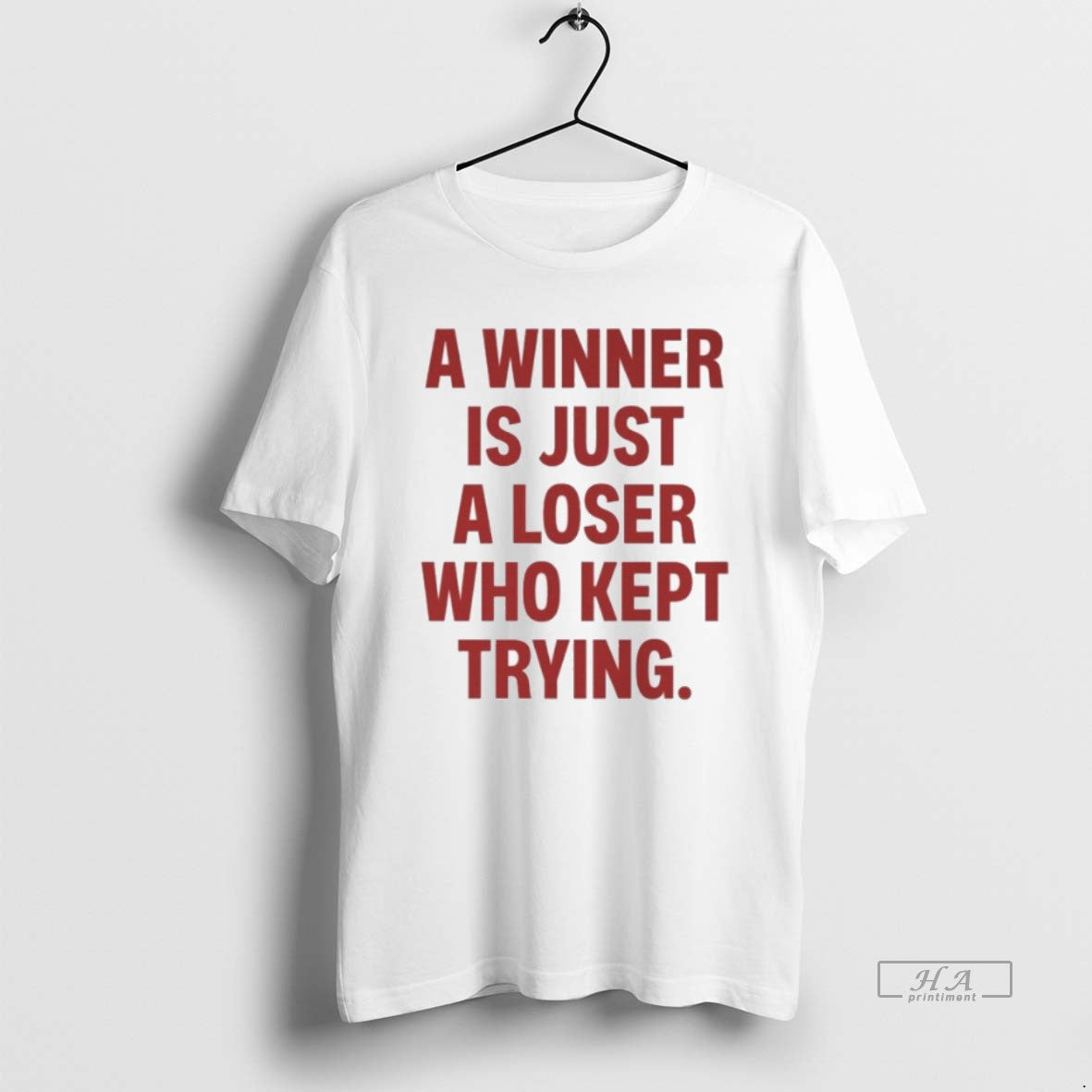 Official A Winner Is Just A Loser Who Kept Trying T-Shirts, Hoodie, Sweatshirt | CiraTrend.com
