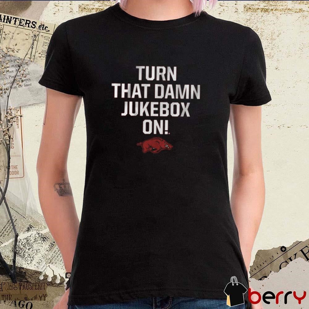 Arkansas Razorbacks Football Turn that Damn Jukebox On t-shirt