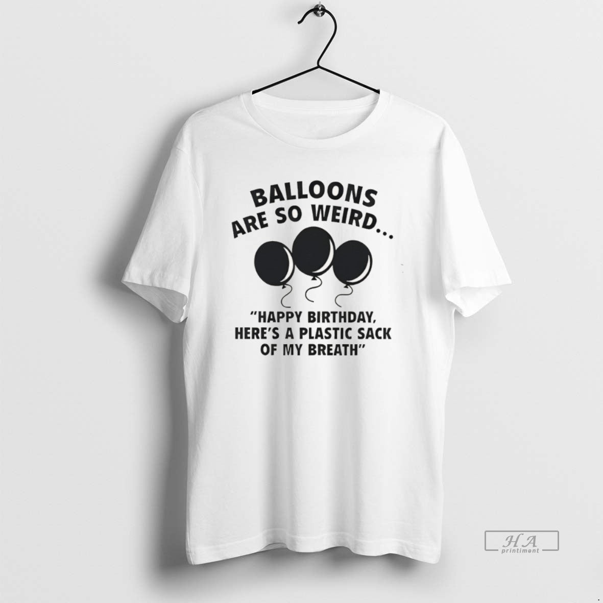 Official Balloons Are So Weird Happy Birthday Heres A Plastic Sack Of My Breath T-Shirts, Hoodie, Sweatshirt | CiraTrend.com