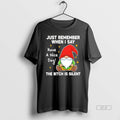 Official Gnome Just Remember When I Say Have A Nice Day The Bitch Is Silent T-Shirts, Hoodie, Sweatshirt | CiraTrend.com