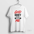 Official God Dont Play About Me T-Shirts, Hoodie, Sweatshirt | CiraTrend.com