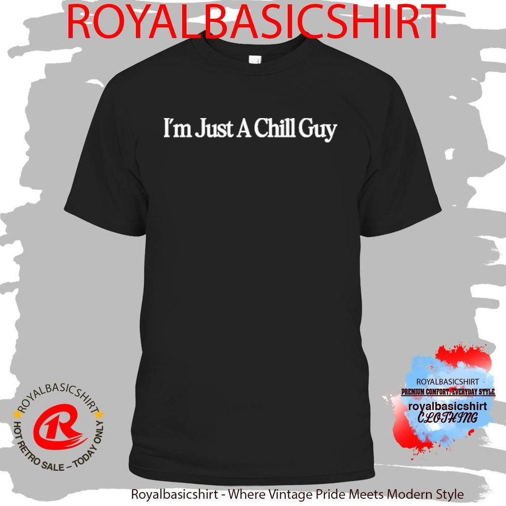I’m Just A Chill Guy Shirt