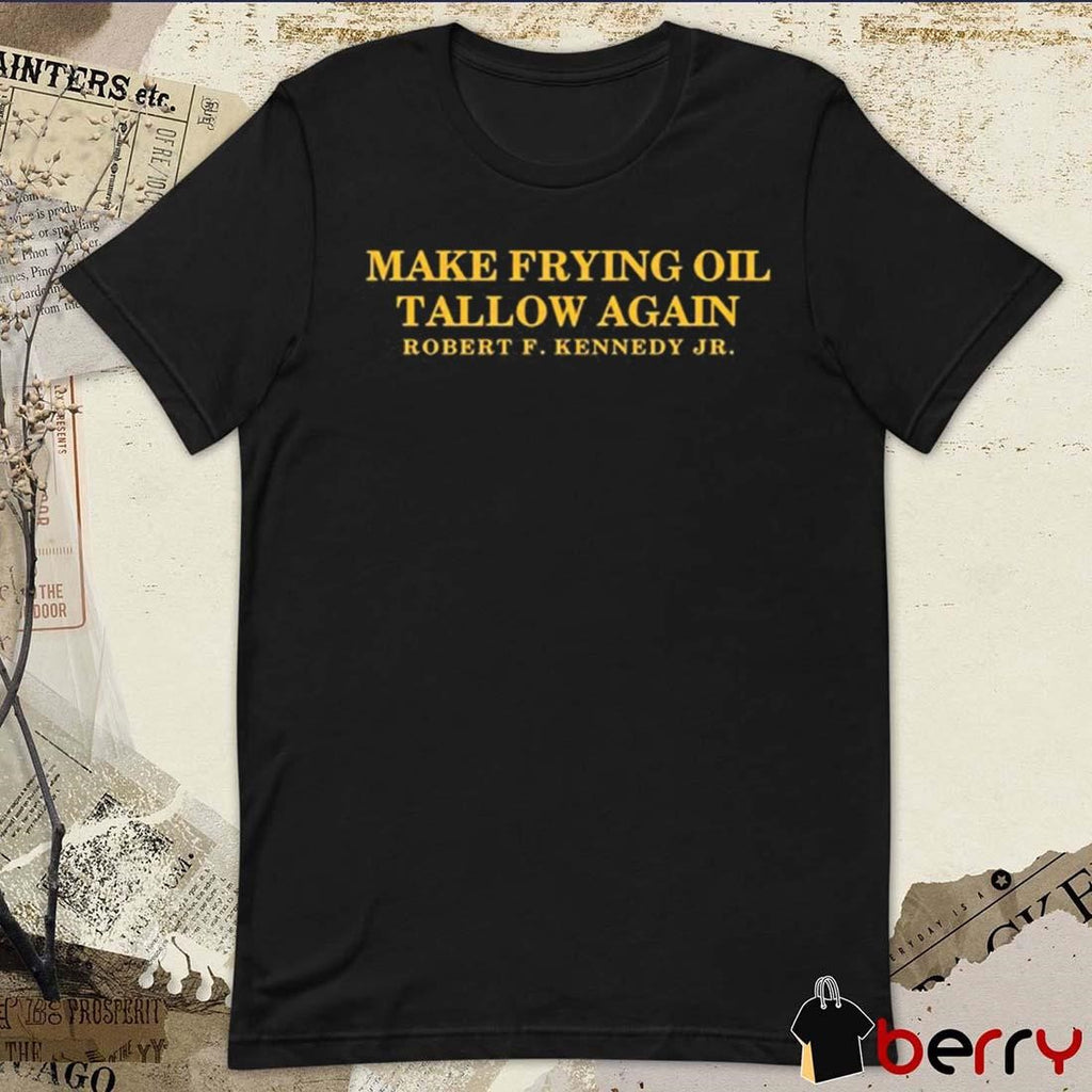Make Frying Oil Tallow Again Robert F. Kennedy Jr. t-shirt