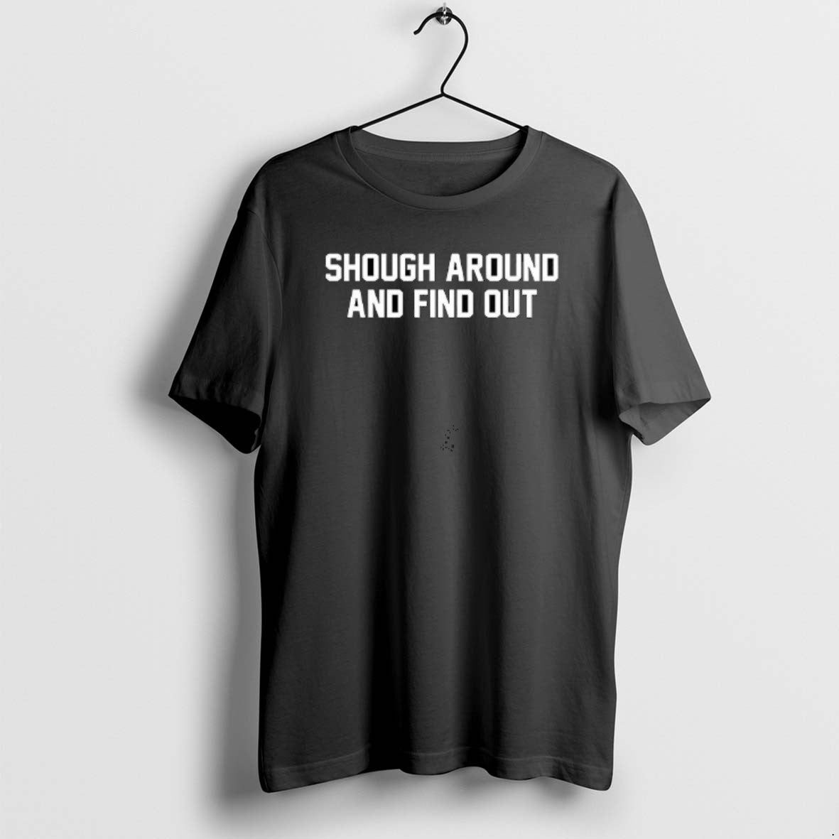 Official Shough Around And Find Out T-Shirts, Hoodie, Sweatshirt | CiraTrend.com