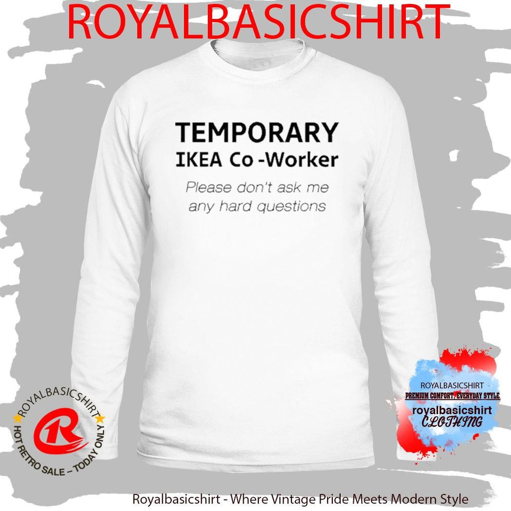 Temporary Ikea Co-Worker Please Don’t Ask Me Any Hard Questions Shirt