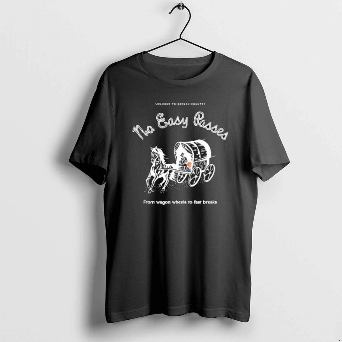 Official Welcome To Oregon Country No Easy Passes From Wagon Wheels To Fast Breaks T-Shirts, Hoodie, Sweatshirt