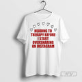 Officials Heading To Therapy Before I Start Oversharing On Instagram T Shirt
