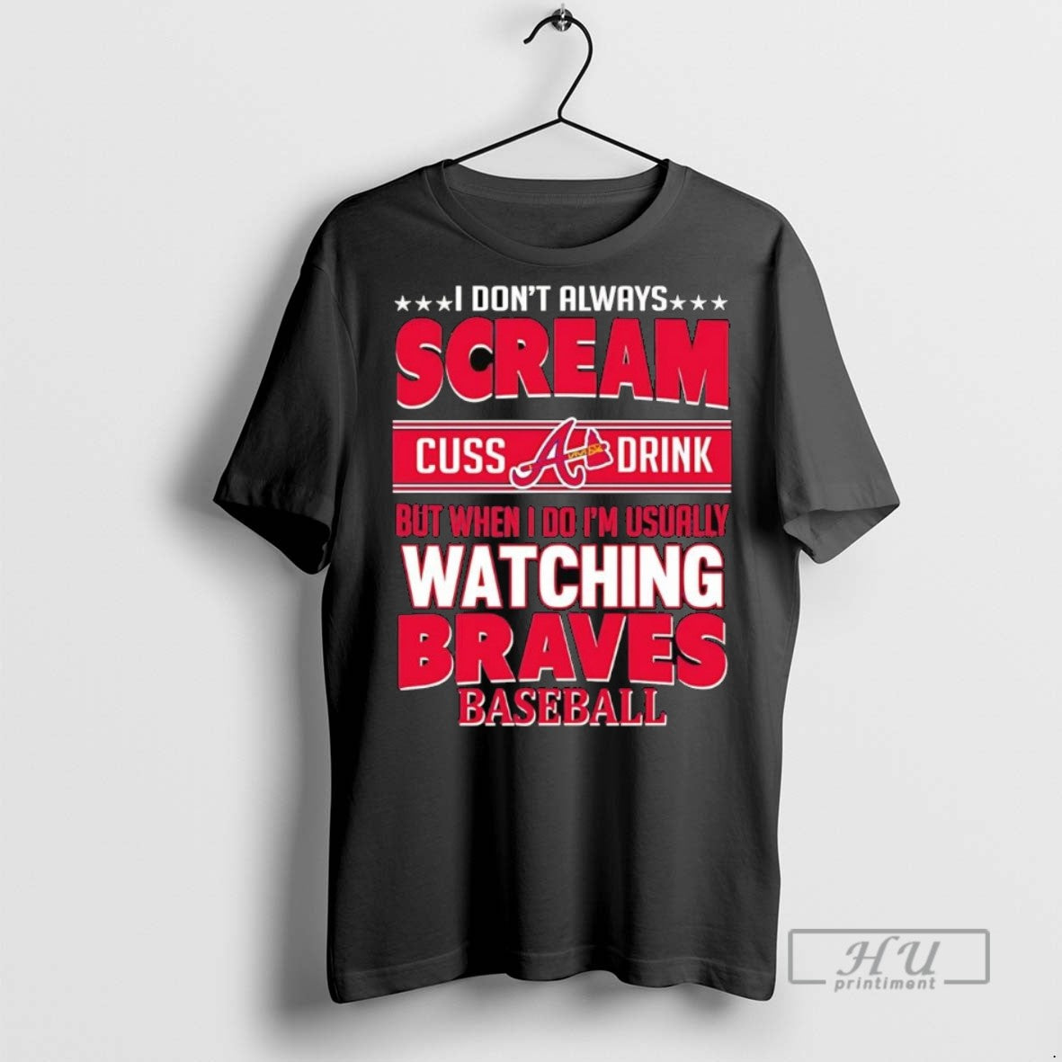Officials I Dont Always Scream Cuss Drink But When I Do Im Usually Watching Braves