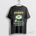 Officials I Dont Need Evidence If You Dont Like The Green Bay Packers You Are T-Shirts, Hoodie, Sweatshirt | CiraTrend.com