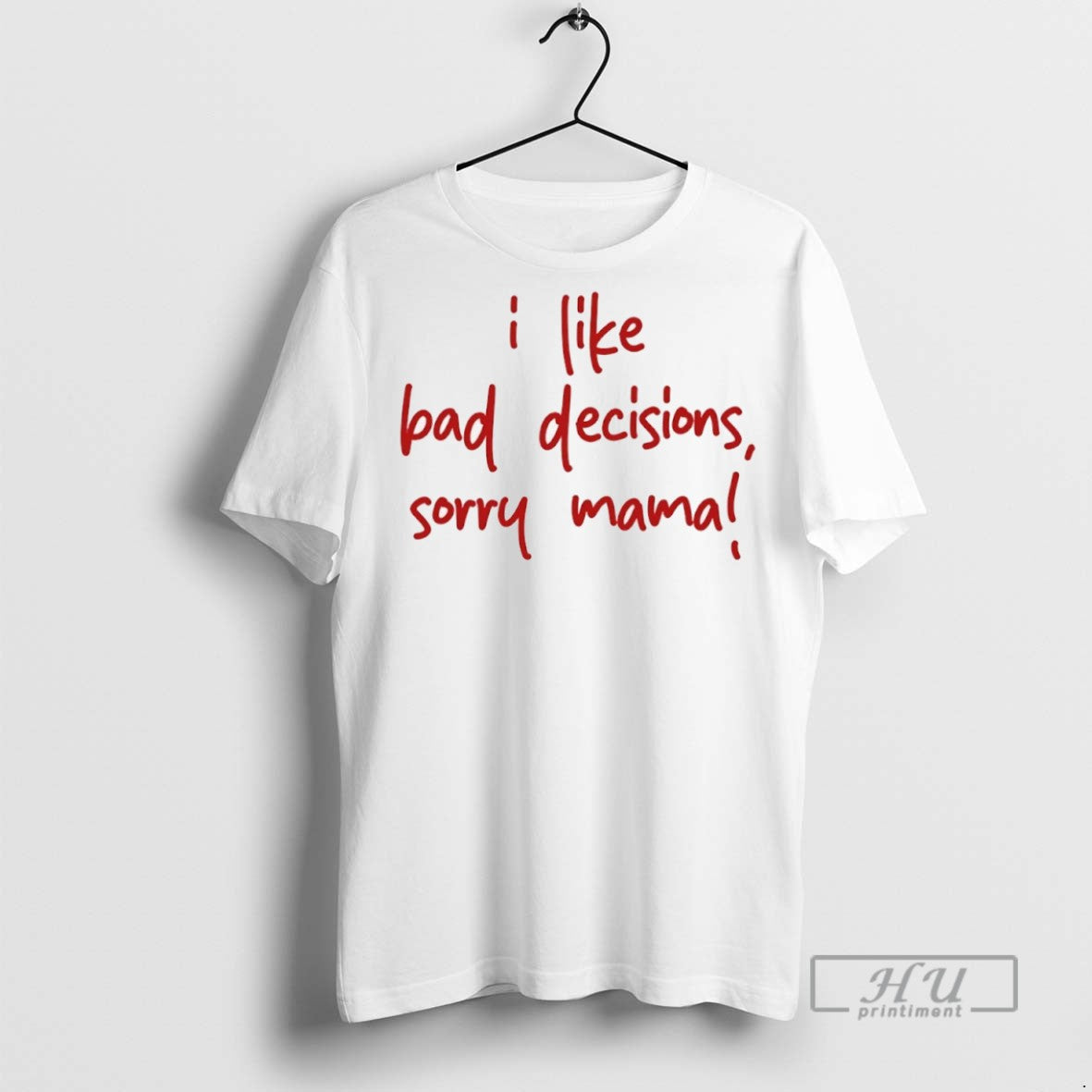 Officials I Like Bad Decisions Sorry Mama T Shirt