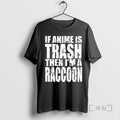 Officials If Anime Is Trash Then Im A Raccoon T-Shirts, Hoodie, Sweatshirt | CiraTrend.com