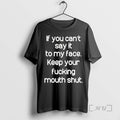 Officials If You Cant Say It To My Face Keep Your Fucking Mouth Shut Premium T-Shirts, Hoodie, Sweatshirt | CiraTrend.com
