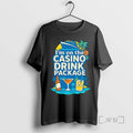 Officials Im On The Casino Drink Package T-Shirts, Hoodie, Sweatshirt | CiraTrend.com