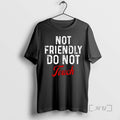Officials Not Friendly Do Not Touch T-Shirts, Hoodie, Sweatshirt | CiraTrend.com