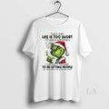 Original Grinch Xmas They Say Life Is Too Short To Hold Grudges I Say Life T-Shirts, Hoodie, Sweatshirt | CiraTrend.com
