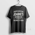 Original I Never Question Joannes Choices Because Im One Of Them Ceramic Ceramic And Classic