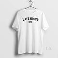Original Late Night Nyc T-Shirts, Hoodie, Sweatshirt | CiraTrend.com