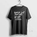 Original Queer But Not Into Bright Colors T-Shirts, Hoodie, Sweatshirt | CiraTrend.com