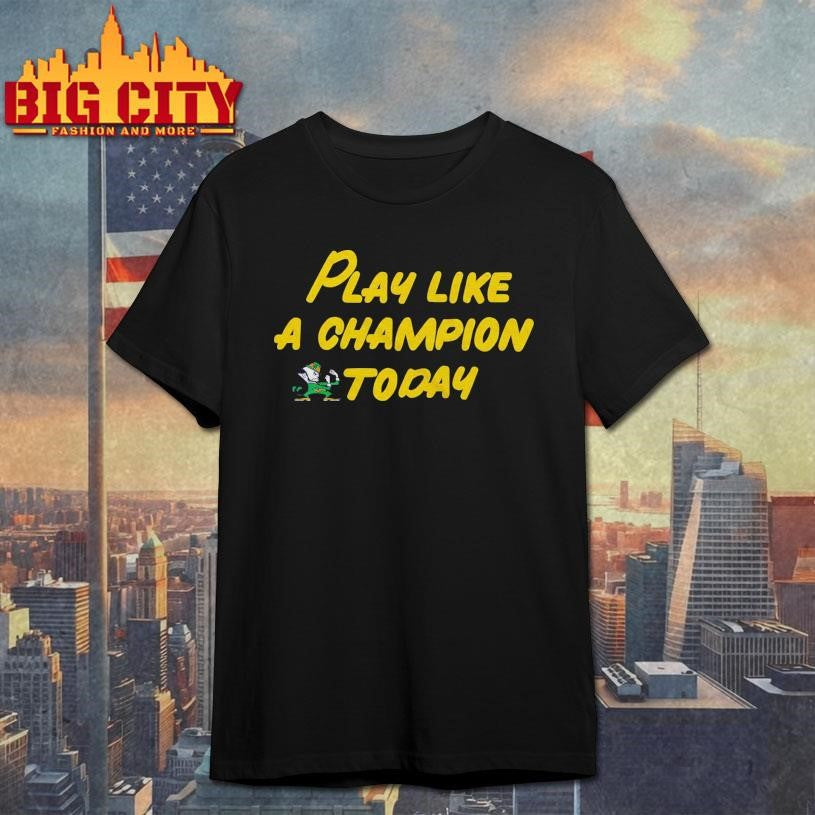 Play Like A Champion Today Shirt
