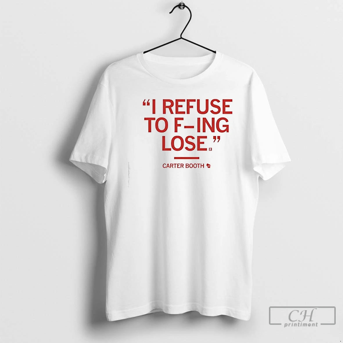 Premium Carter Booth I Refuse To F Ing Lose T-Shirts, Hoodie, Sweatshirt | CiraTrend.com