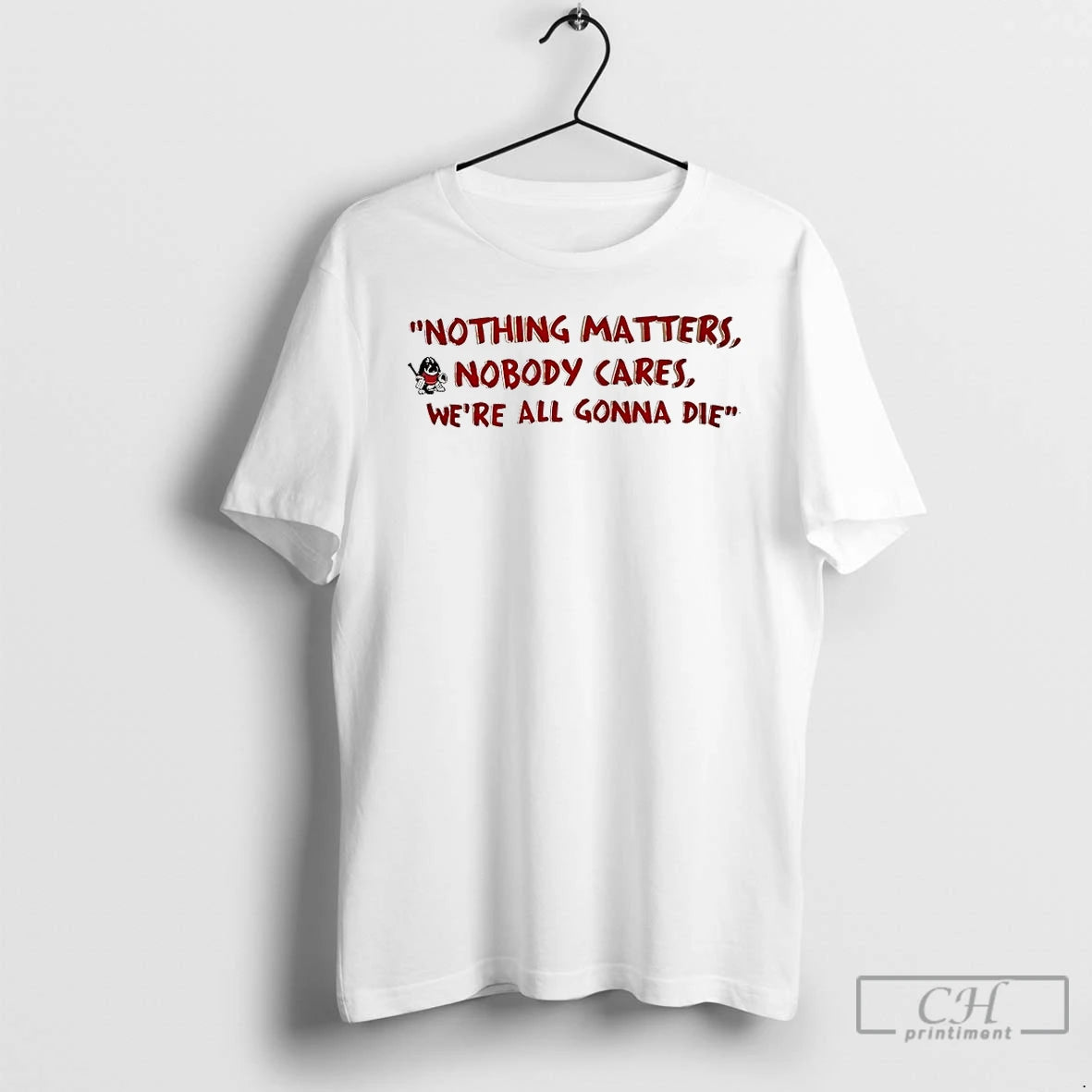 Premium Devin Cooley Nothing Matters Nobody Cares Were All Gonna Die T-Shirts, Hoodie, Sweatshirt | CiraTrend.com