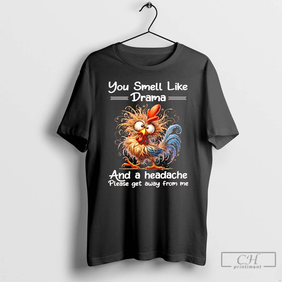 Premium Funny Rooster You Smell Like Drama And A Headache Please Get Away From Me T-Shirts, Hoodie, Sweatshirt