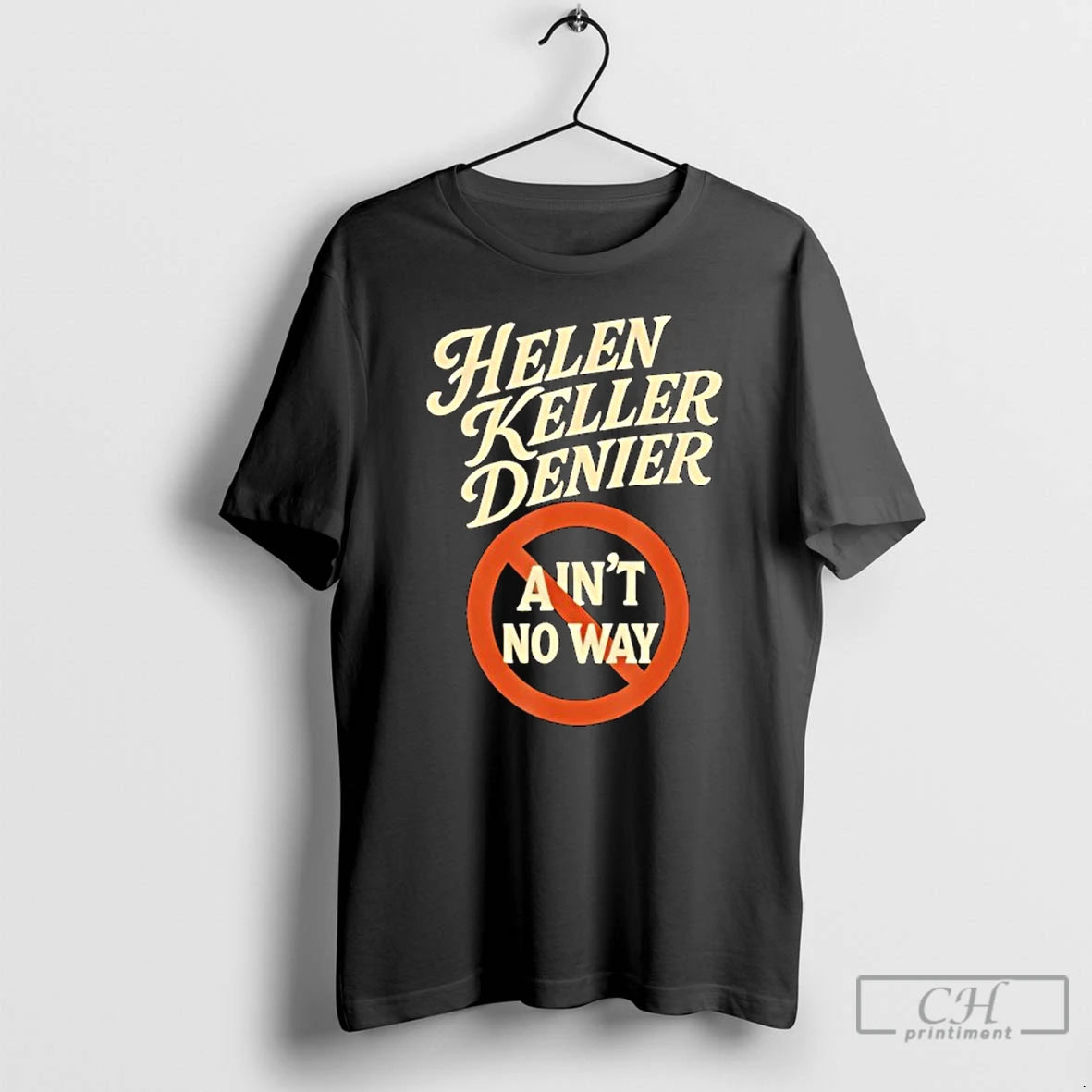 Premium Helen Keller Denier Aint No Way Vintage T-Shirts, Hoodie, Sweatshirt | CiraTrend.com